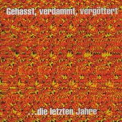 Tonpool Medien GmbH GEHASST,VERDAMMT,VERGÖTTERT... die letzten Jahre Tonpool Medien GmbH GEHASST,VERDAMMT,VERGÖTTERT... die letzten Jahre