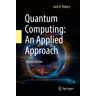 Springer Quantum Computing: An Applied Approach