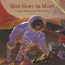 Big Kid Science Max Goes to Mars: A Science Adventure with Max the Dog