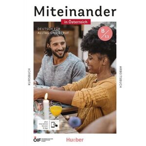 Hueber Miteinander in Österreich - Deutsch für Alltag und Beruf B1.1. Kurs- und Arbeitsbuch plus interaktive Version Hueber Miteinander in Österreich - Deutsch für Alltag und Beruf B1.1. Kurs- und Arbeitsbuch plus interaktive Version
