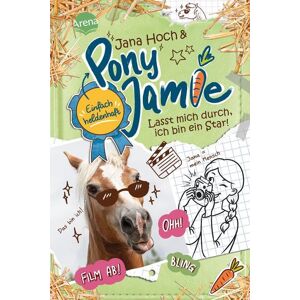 Arena Pony Jamie – Einfach heldenhaft! (3). Lasst mich durch, ich bin ein Star! Arena Pony Jamie – Einfach heldenhaft! (3). Lasst mich durch, ich bin ein Star!