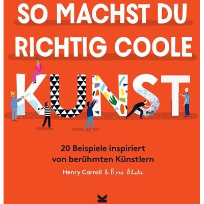 Laurence King Verlag So machst du richtig coole Kunst Laurence King Verlag So machst du richtig coole Kunst