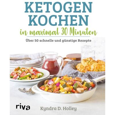Riva Ketogen kochen in maximal 30 Minuten Riva Ketogen kochen in maximal 30 Minuten