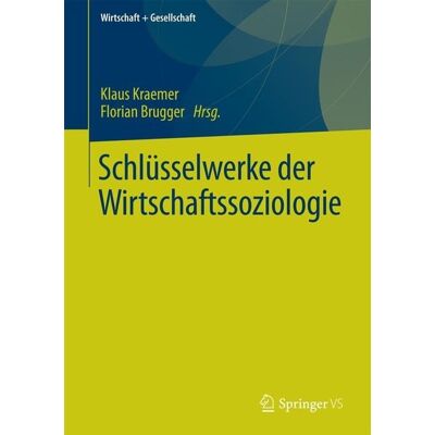 Springer Fachmedien Wiesbaden Schlüsselwerke der Wirtschaftssoziologie Springer Fachmedien Wiesbaden Schlüsselwerke der Wirtschaftssoziologie