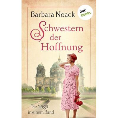 Dotbooks Schwestern der Hoffnung: Die Saga in einem Band Dotbooks Schwestern der Hoffnung: Die Saga in einem Band