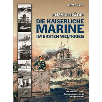 Wieland Verlag Enzyklopädie: Die Kaiserliche Marine im Ersten Weltkrieg Wieland Verlag Enzyklopädie: Die Kaiserliche Marine im Ersten Weltkrieg