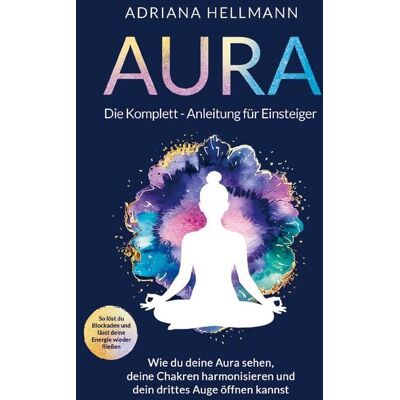 SoulFlow Medien Aura - Die Komplett-Anleitung für Einsteiger SoulFlow Medien Aura - Die Komplett-Anleitung für Einsteiger