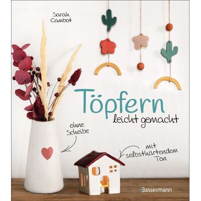 Bassermann Töpfern leicht gemacht - ohne Drehscheibe, ohne Ofen, mit selbsthärtendem Ton Bassermann Töpfern leicht gemacht - ohne Drehscheibe, ohne Ofen, mit selbsthärtendem Ton