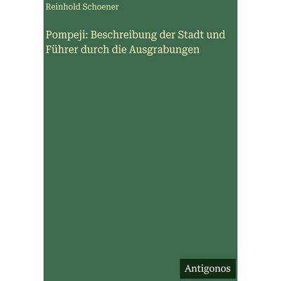 Antigonos Verlag Pompeji: Beschreibung der Stadt und Führer durch die Ausgrabungen Antigonos Verlag Pompeji: Beschreibung der Stadt und Führer durch die Ausgrabungen