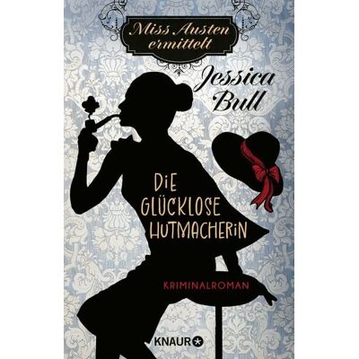 Knaur Miss Austen ermittelt. Die glücklose Hutmacherin Knaur Miss Austen ermittelt. Die glücklose Hutmacherin