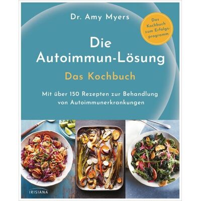 Irisiana Die Autoimmun-Lösung. Das Kochbuch Irisiana Die Autoimmun-Lösung. Das Kochbuch
