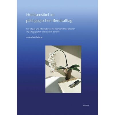 Reichert, L Hochsensibel im pädagogischen Berufsalltag Reichert, L Hochsensibel im pädagogischen Berufsalltag