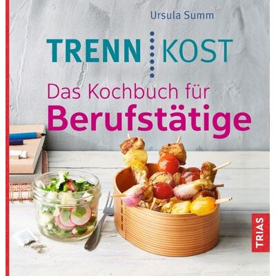 TRIAS Trennkost. Das Kochbuch für Berufstätige TRIAS Trennkost. Das Kochbuch für Berufstätige