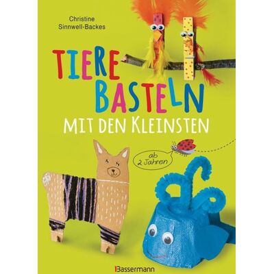 Bassermann Tiere basteln mit den Kleinsten. Für Kinder von 2 bis 6 Jahren Bassermann Tiere basteln mit den Kleinsten. Für Kinder von 2 bis 6 Jahren