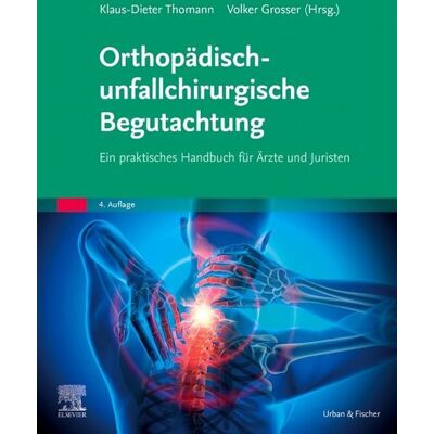 Urban & Fischer in Elsevier Orthopädisch-unfallchirurgische Begutachtung Urban & Fischer in Elsevier Orthopädisch-unfallchirurgische Begutachtung