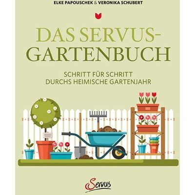 Das Servus-Gartenbuch Das Servus-Gartenbuch