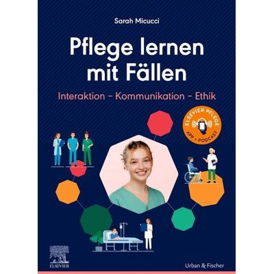 Urban & Fischer in Elsevier Pflege lernen mit Fällen, Interaktion - Kommunikation - Ethik Urban & Fischer in Elsevier Pflege lernen mit Fällen, Interaktion - Kommunikation - Ethik