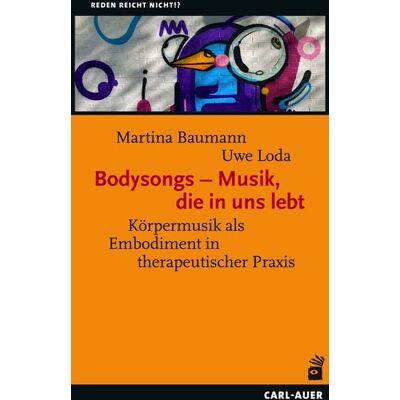 Carl-Auer Verlag GmbH Bodysongs – Musik, die in uns lebt Carl-Auer Verlag GmbH Bodysongs – Musik, die in uns lebt
