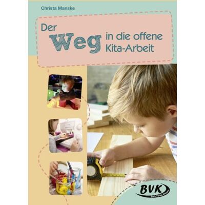 BVK Buch Verlag Kempen GmbH Der Weg in die offene Kita-Arbeit BVK Buch Verlag Kempen GmbH Der Weg in die offene Kita-Arbeit