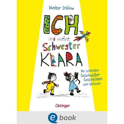 Oetinger Ich und meine Schwester Klara. Die schönsten Geschwistergeschichten zum Vorlesen Oetinger Ich und meine Schwester Klara. Die schönsten Geschwistergeschichten zum Vorlesen