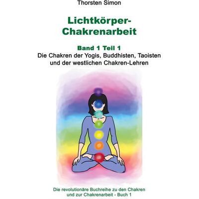 BoD – Books on Demand Lichtkörper-Chakrenarbeit Band 1 Teil 1 BoD – Books on Demand Lichtkörper-Chakrenarbeit Band 1 Teil 1