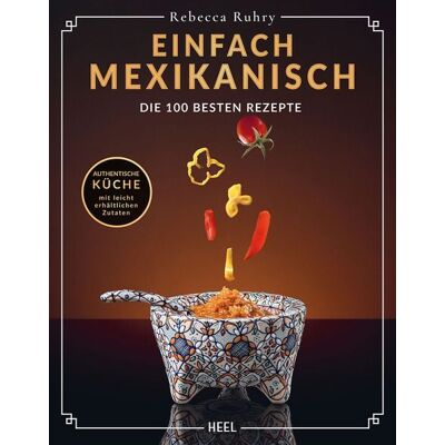 Heel Einfach Mexikanisch - Mexiko-Kochbuch Heel Einfach Mexikanisch - Mexiko-Kochbuch
