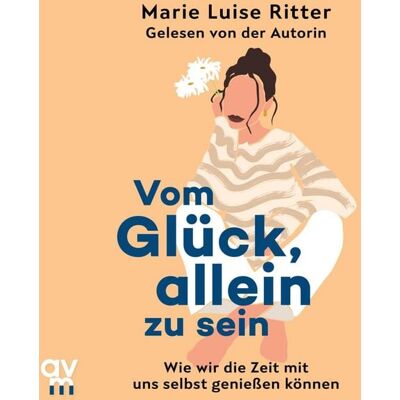 Audio Verlag München Vom Glück, allein zu sein Audio Verlag München Vom Glück, allein zu sein