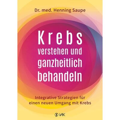 Vak Krebs verstehen und ganzheitlich behandeln Vak Krebs verstehen und ganzheitlich behandeln