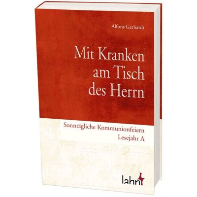 Lahn-Verlag Mit Kranken am Tisch des Herrn Lahn-Verlag Mit Kranken am Tisch des Herrn