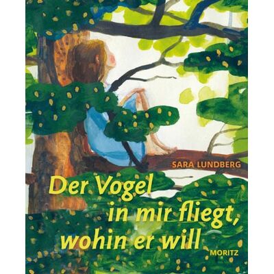 Moritz Der Vogel in mir fliegt, wohin er will Moritz Der Vogel in mir fliegt, wohin er will