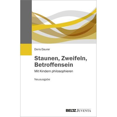 Juventa Verlag ein Imprint der Beltz Verlagsgruppe GmbH & Co. KG Staunen, Zweifeln, Betroffensein Juventa Verlag ein Imprint der Beltz Verlagsgruppe GmbH & Co. KG Staunen, Zweifeln, Betroffensein