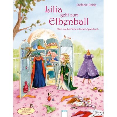 Arena Lilia geht zum Elbenball. Mein zauberhaftes Anzieh-Spiel-Buch Arena Lilia geht zum Elbenball. Mein zauberhaftes Anzieh-Spiel-Buch