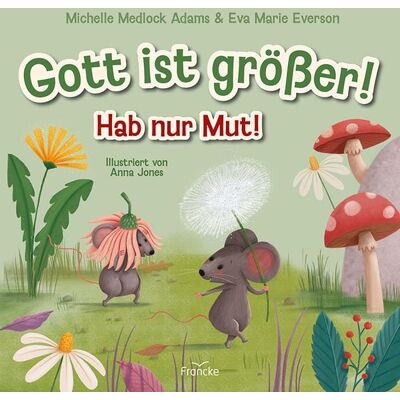 Francke-Buch Gott ist größer! Hab nur Mut! Francke-Buch Gott ist größer! Hab nur Mut!