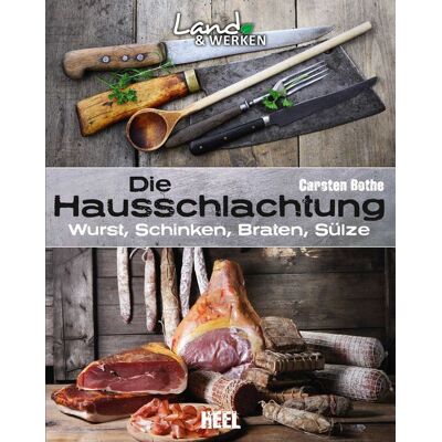 Heel Die Hausschlachtung: Wurst, Schinken, Braten, Sülze Heel Die Hausschlachtung: Wurst, Schinken, Braten, Sülze