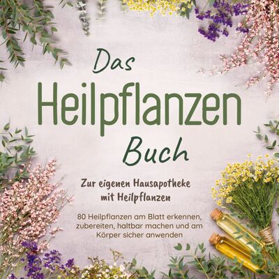 Onix Media Das Heilpflanzen Buch: Zur eigenen Hausapotheke mit Heilpflanzen - 80 Heilpflanzen zur richtigen Zeit am Blatt erkennen, zubereiten, haltbar machen und am Körper sicher anwenden - mit Bildern Onix Media Das Heilpflanzen Buch: Zur eigenen Hausapotheke mit Heilpflanzen - 80 Heilpflanzen zur richtigen Zeit am Blatt erkennen, zubereiten, haltbar machen und am Körper sicher anwenden - mit Bildern