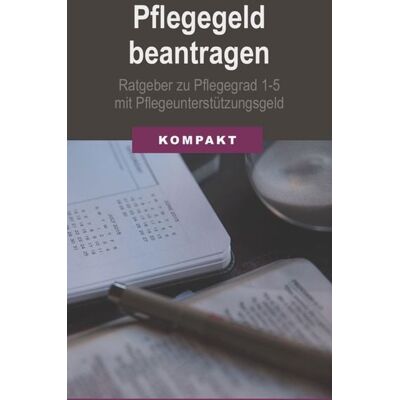 BookRix GmbH & Co. KG Pflegegeld beantragen: Ratgeber zu Pflegegrad 1-5 mit Pflegeunterstützungsgeld BookRix GmbH & Co. KG Pflegegeld beantragen: Ratgeber zu Pflegegrad 1-5 mit Pflegeunterstützungsgeld