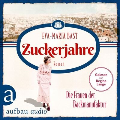 Aufbau Audio Zuckerjahre - Die Frauen der Backmanufaktur Aufbau Audio Zuckerjahre - Die Frauen der Backmanufaktur