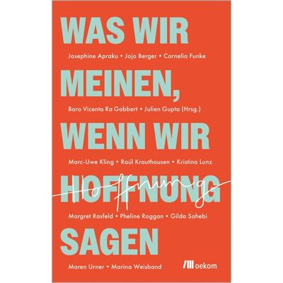 Oekom verlag Was wir meinen, wenn wir Hoffnung sagen Oekom verlag Was wir meinen, wenn wir Hoffnung sagen