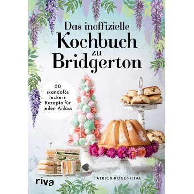 Riva Das inoffizielle Kochbuch zu Bridgerton Riva Das inoffizielle Kochbuch zu Bridgerton
