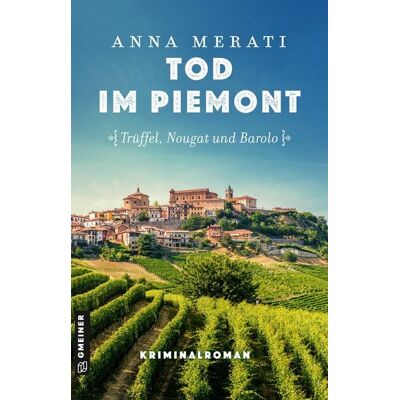 Gmeiner Verlag eBooks Tod im Piemont - Trüffel, Nougat und Barolo Gmeiner Verlag eBooks Tod im Piemont - Trüffel, Nougat und Barolo