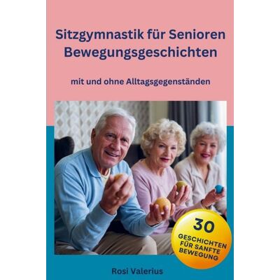 Nesterenko Verlag Sitzgymnastik für Senioren - Bewegungsgeschichten mit und ohne Alltagsgegenständen Nesterenko Verlag Sitzgymnastik für Senioren - Bewegungsgeschichten mit und ohne Alltagsgegenständen
