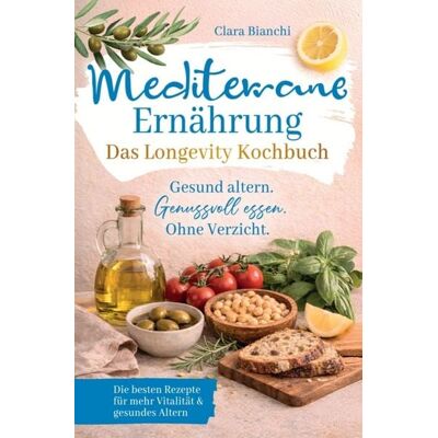 Horizon Books Mediterrane Ernährung - Das Longevity Kochbuch - Gesund altern. Genussvoll essen. Ohne Verzicht. Horizon Books Mediterrane Ernährung - Das Longevity Kochbuch - Gesund altern. Genussvoll essen. Ohne Verzicht.