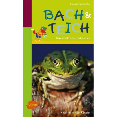 Verlag Eugen Ulmer Naturführer für Kinder: Bach und Teich Verlag Eugen Ulmer Naturführer für Kinder: Bach und Teich
