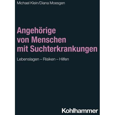 Kohlhammer Verlag Angehörige von Menschen mit Suchterkrankungen Kohlhammer Verlag Angehörige von Menschen mit Suchterkrankungen