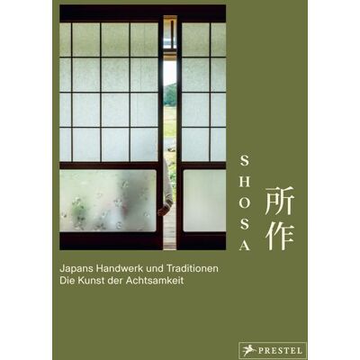 Prestel Shosa. Japans Handwerk und Traditionen. Die Kunst der Achtsamkeit Prestel Shosa. Japans Handwerk und Traditionen. Die Kunst der Achtsamkeit