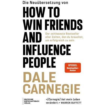Deutscher Wirtschaftsbuch Verlag Die Neuübersetzung von How to Win Friends and Influence People Deutscher Wirtschaftsbuch Verlag Die Neuübersetzung von How to Win Friends and Influence People