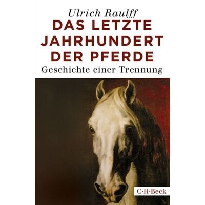 C.H. Beck Das letzte Jahrhundert der Pferde C.H. Beck Das letzte Jahrhundert der Pferde