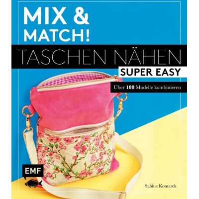 Edition Michael Fischer Mix and match! Taschen nähen super easy Edition Michael Fischer Mix and match! Taschen nähen super easy
