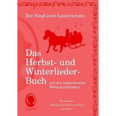Singliesel Die schönsten Herbst- und Winterlieder mit allen bekannten Weihnachtslieder - Das Liederbuch Singliesel Die schönsten Herbst- und Winterlieder mit allen bekannten Weihnachtslieder - Das Liederbuch