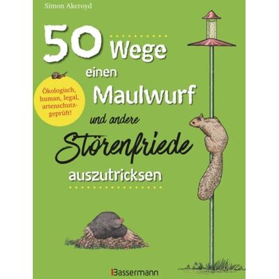 Bassermann 50 Wege, einen Maulwurf und andere Störenfriede auszutricksen. Ökologisch, human, legal, artenschutzgeprüft! Bassermann 50 Wege, einen Maulwurf und andere Störenfriede auszutricksen. Ökologisch, human, legal, artenschutzgeprüft!